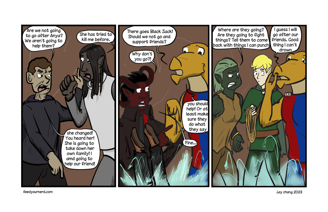 PANEL 1: BlackJack asks Ander to go after Anya, which Ander refuses, Panel 2: Chippy asks Skamnos to follow, and he reluctantly agrees. Panel 3: Sutha is made there are people goin to fight and demands Chippy bring them back, and the fight as well. 